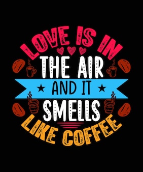 사랑은 공기 중에 있고 커피 냄새가 나는 티셔츠 디자인 커피 티셔츠