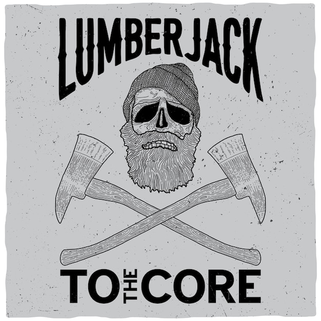 Monochrome lumberjack poster with words to the core and skull illustration