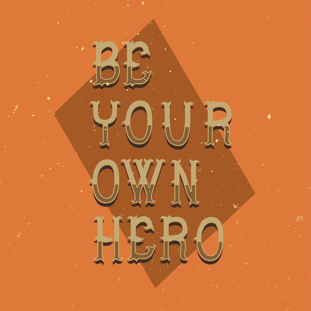 Мотивационная надпись: будь своим героем. Дизайн вдохновляющих цитат.