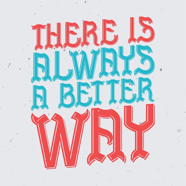 Motivational lettering: there is always a better way. inspirational quote design.