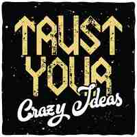 Free vector motivational lettering: trust your crazy ideas. inspirational quote design.