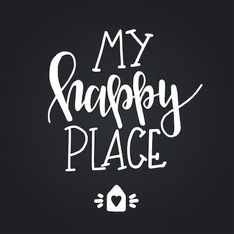 My happy place hand drawn typography poster. conceptual handwritten phrase home and family, hand lettered calligraphic design. lettering.