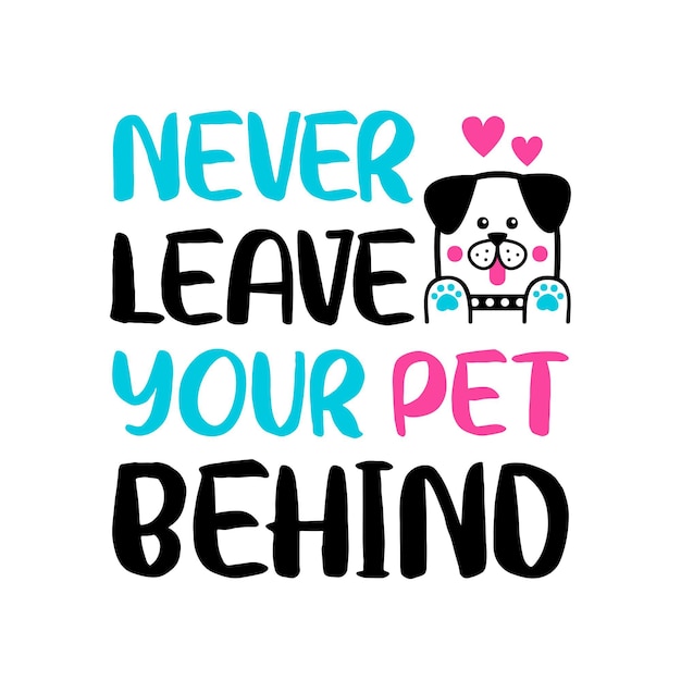 Free vector never leave your pet behind lettering