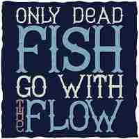 Free vector only dead fish go with the flow motivational poster