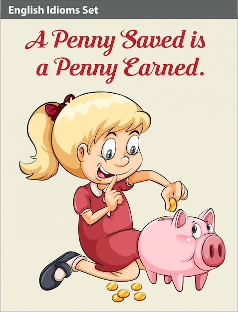 A penny saved is a penny earned idiom