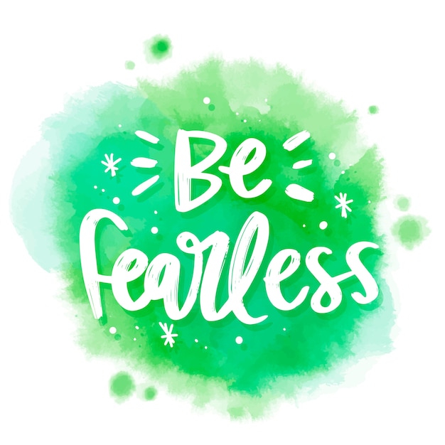 Positive lettering be fearless message on watercolor stain