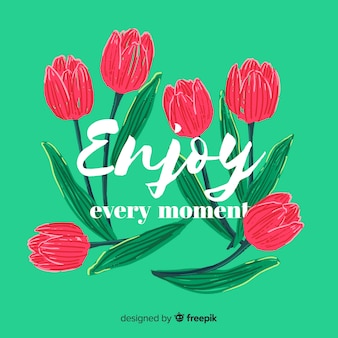 Romantic message with flowers: enjoy every moment