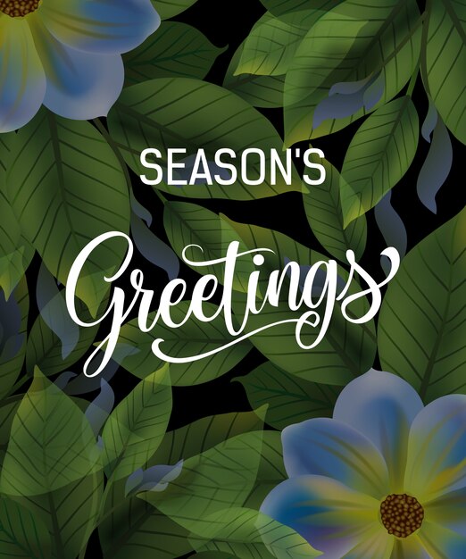 Seasons greetings lettering with dark leaves and flowers. 
