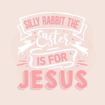 Silly rabbit the easter is for jesus lettering premium vector design