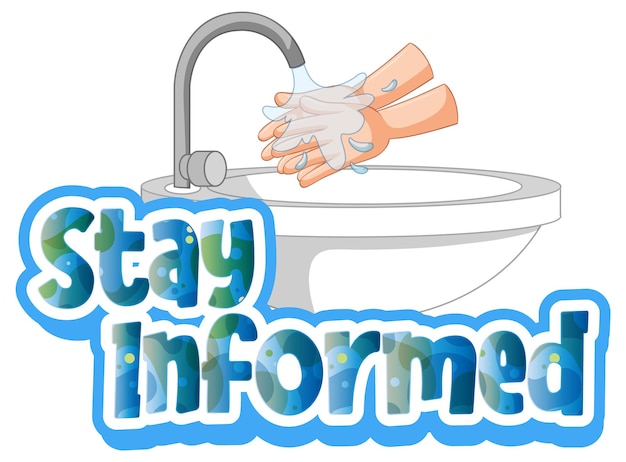 Stay Informed font in cartoon style with washing hands by water sink isolated