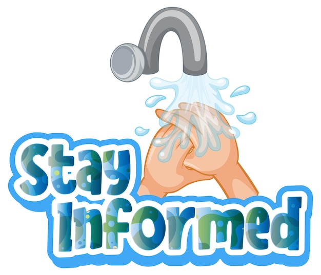 Stay Informed font in cartoon style with washing hands by water sink isolated