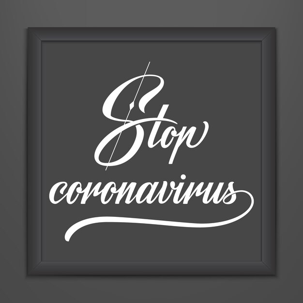 Stop Coronavirus lettering in dark frame. Vector hand drawn typography design. Stop Coronavirus motivational quote. Pandemic outbreak of covid-19 2019-nCoV warning.