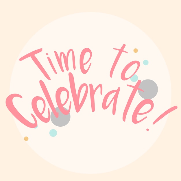 Free vector time to celebrate typography vector