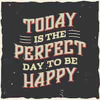 Free vector today is the perfect day to be happy