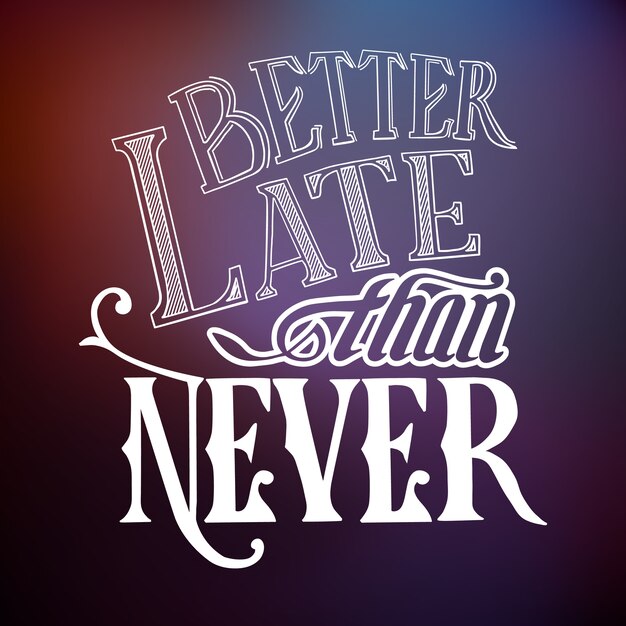 Typographic quote template with calligraphic stylized famous proverb better late then never