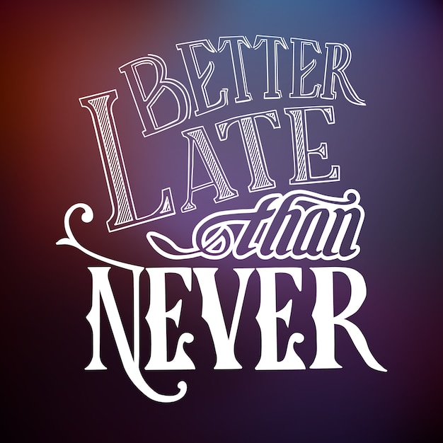 Typographic quote template with calligraphic stylized famous proverb better late then never