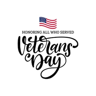 Veterans day, hand lettering with usa flag illustration. november 11 holiday background. poster, greeting card with phrase honoring all who served in vector.