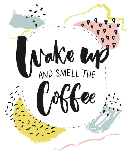 Wake up and smell the coffee inspirational quote about coffee and morning
