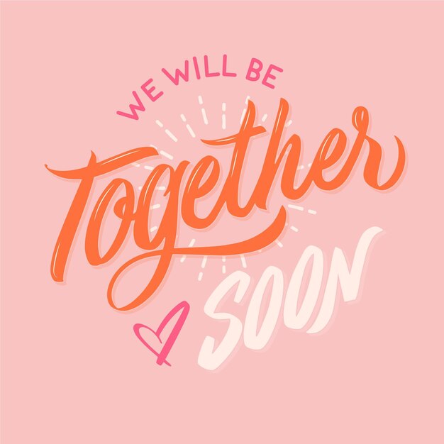 We will be together soon lettering