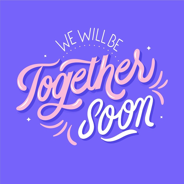 We will be together soon lettering