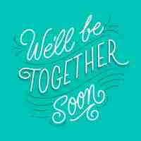 Free vector we will be together soon lettering