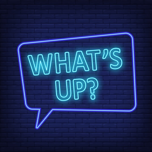 Whats up neon sign. Speech bubble with text