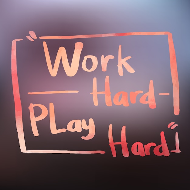 Work hard play hard quote