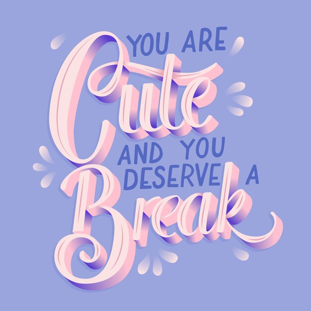 You are cute and you deserve a break, hand lettering typography modern poster design, flat  illustration