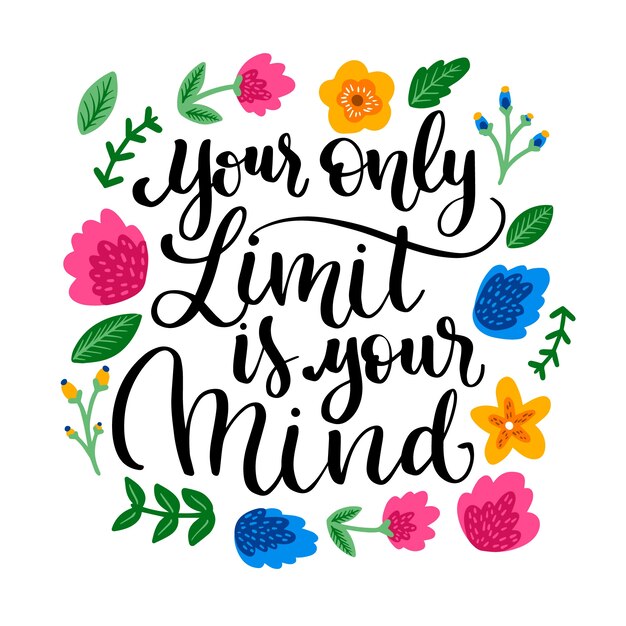 Your only limit is your mind lettering with flowers