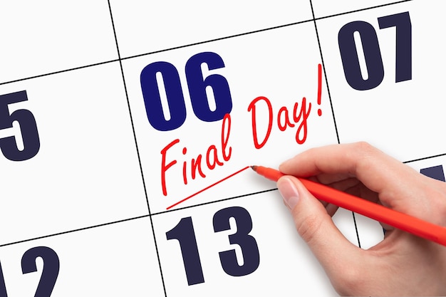 6e jour du mois Texte écrit à la main FINAL DAY et tracer une ligne sur la date du calendrier