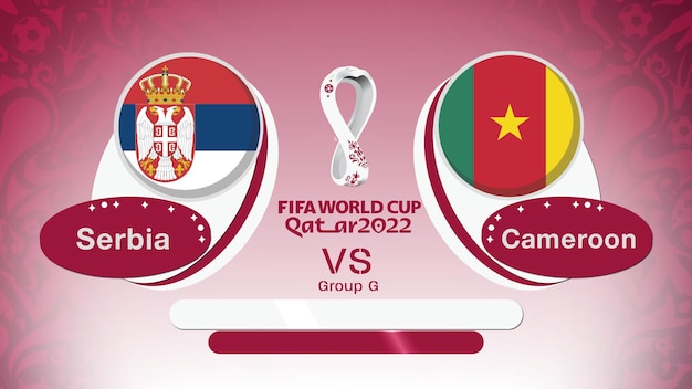 Serbie vs Cameroun, Coupe du Monde FIFA 2022 Qatar, Groupe G