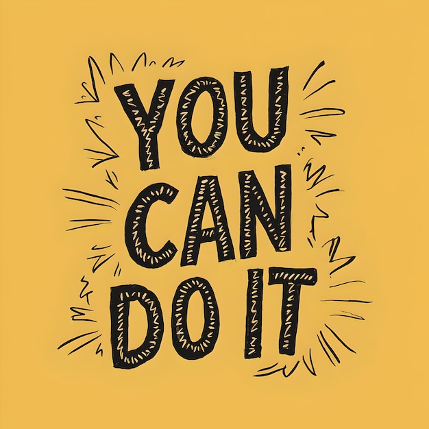 Tu peux le faire.