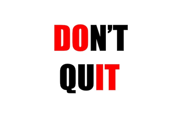 do not quit Do it