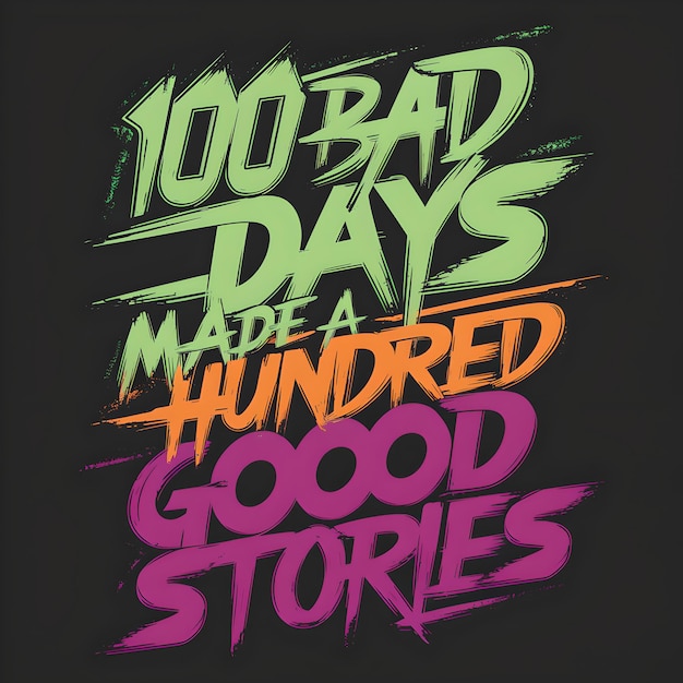 100 bad days made a hundred good stories t shirt design