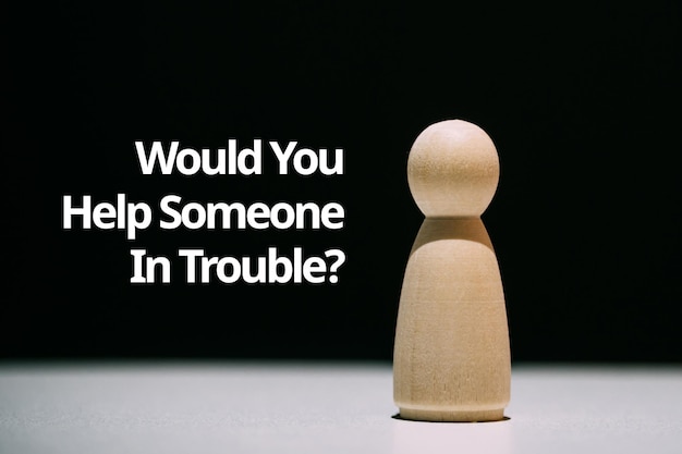 An abstract question in psychology Would you help someone in trouble