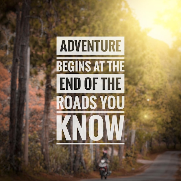 Photo adventure begins at the end of the roads you know. motivational quote.