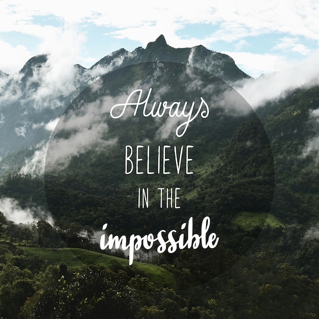 Always believe in the impossible. Inspirational quote on mountain view at Doi Luang Chiang Dao in Chiang Mai, Thailand.