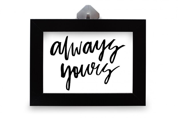 Always yours. Handwritten text. Modern calligraphy. Inspirational quote. Isolated on white