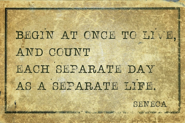 Begin to live Seneca