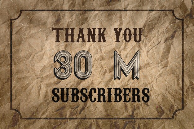 A brown paper with the words 30 m subscribers on it.