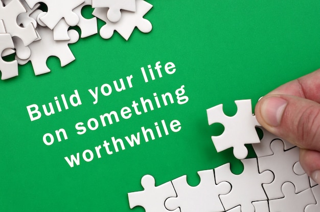 Build your life on something worthwhile