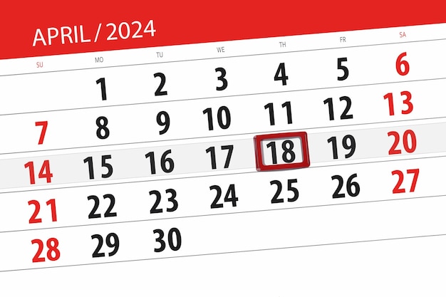 Calendar 2024 deadline day month page organizer date April thursday number 18