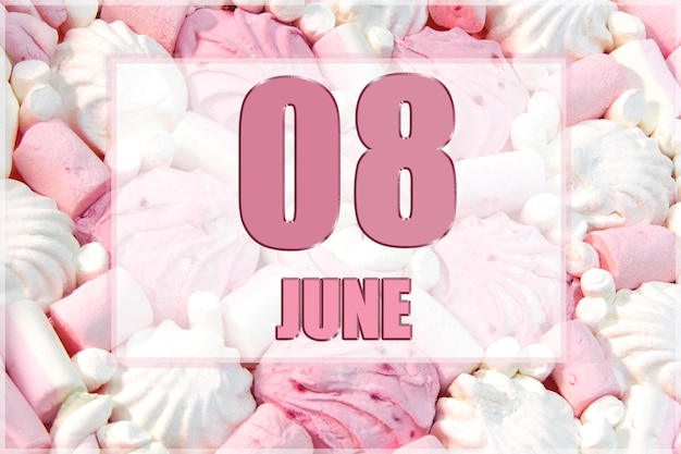 Calendar date on the background of white and pink marshmallows June 8 is the eighth day of the month