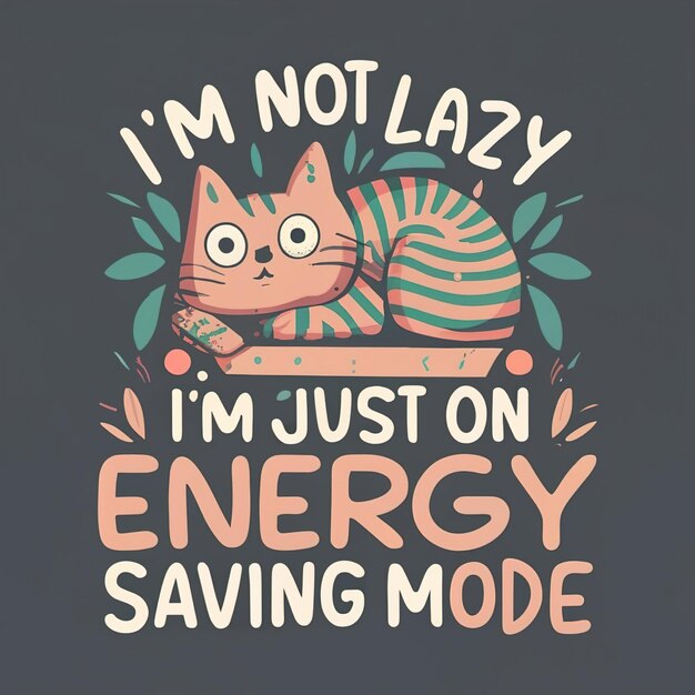 Photo cat under 'i'm not lazy i'm just on energysaving mode' text humorous pet illustration on black background