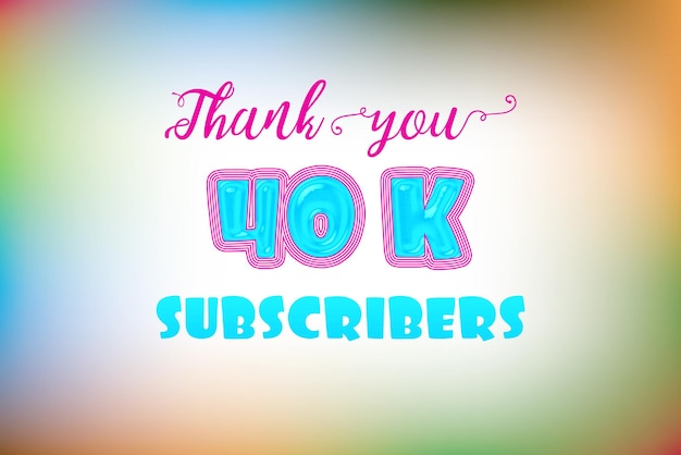 Photo a colorful background with the words 40k subscribers on it.