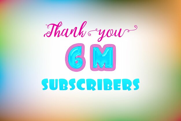 A colorful background with the words thank you 6m subscribers.