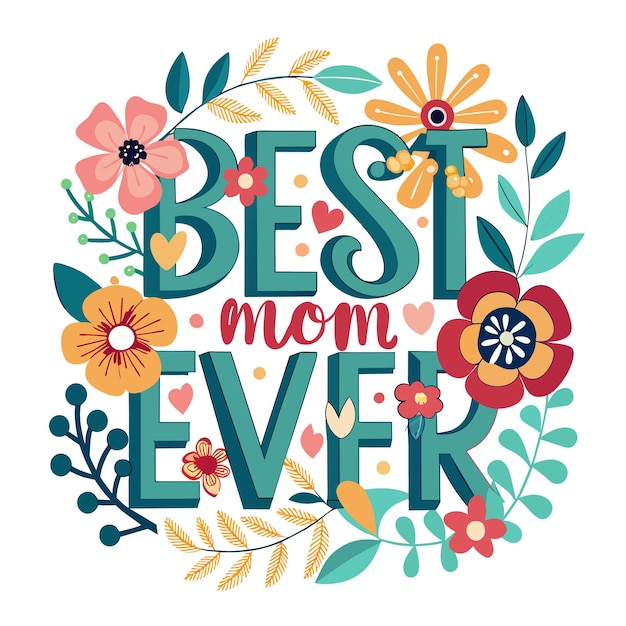 Photo colorful graphics with the words best mom ever and flowers