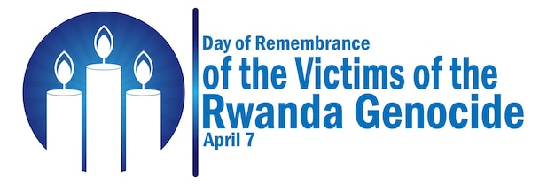 Day Of Remembrance Of the Victims of the Rwanda Genocide