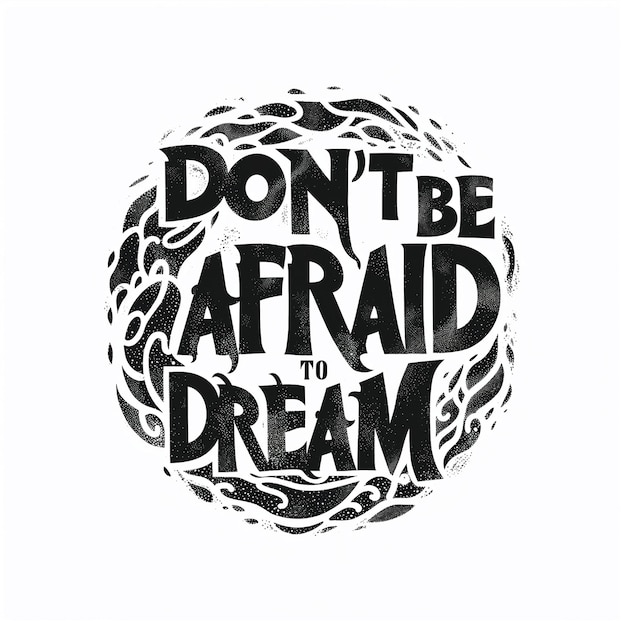 DONT BE AFRAID TO DREAM logo