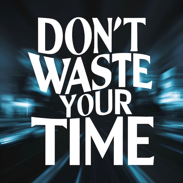 Dont Waste Your Time Motivate Quotes AI generated